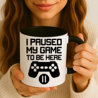 I Paused My Video Game To Be Here Mug