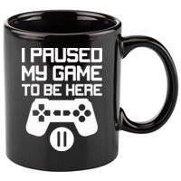 I Paused My Video Game To Be Here 11oz C Handle Ceramic Mug