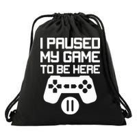 I Paused My Video Game To Be Here Drawstring Bag