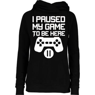 I Paused My Video Game To Be Here Womens Funnel Neck Pullover Hood