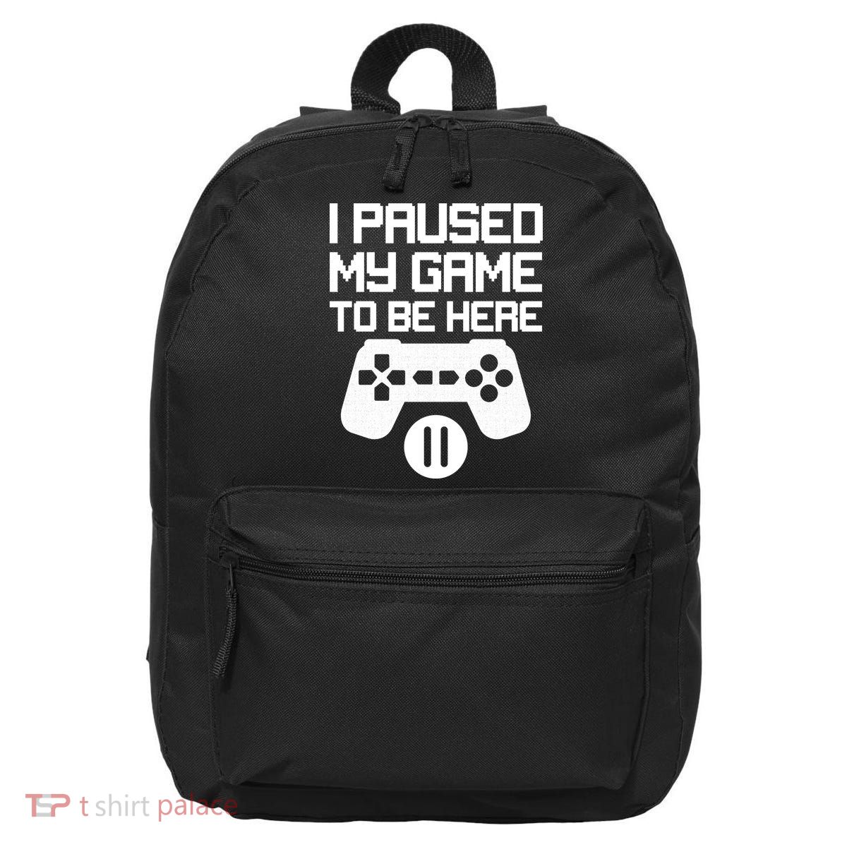 I Paused My Video Game To Be Here 16 in Basic Backpack