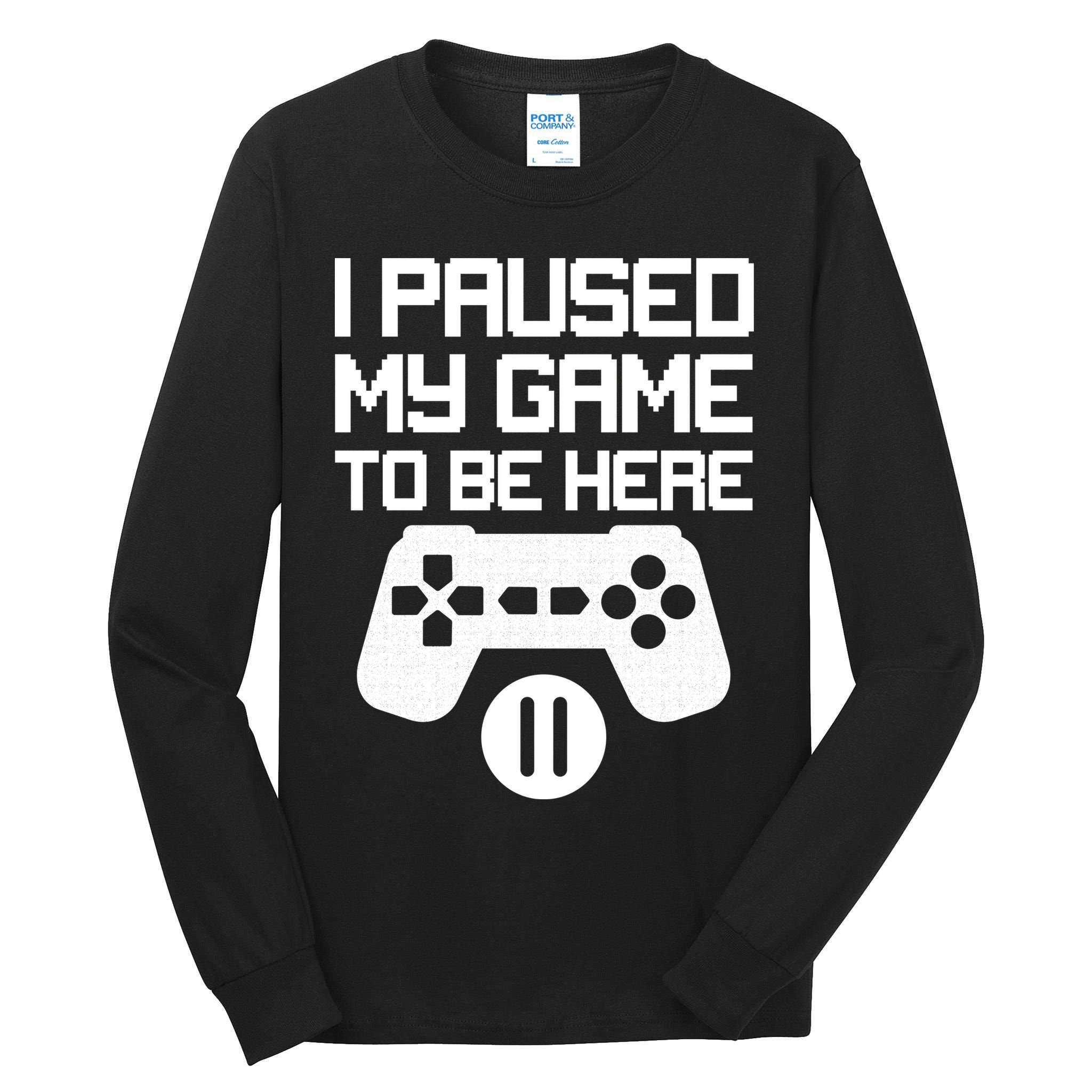 I Paused My Video Game To Be Here Tall Long Sleeve T-Shirt
