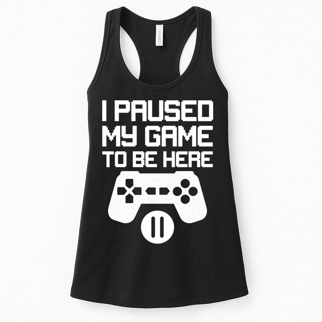 I Paused My Video Game To Be Here Womens Tank Top