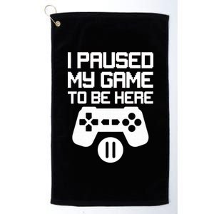 I Paused My Video Game To Be Here Platinum Collection Golf Towel