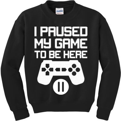 I Paused My Video Game To Be Here Kids Sweatshirt