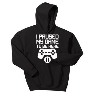 I Paused My Video Game To Be Here Kids Hoodie