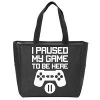 I Paused My Video Game To Be Here Zip Tote Bag