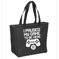 I Paused My Video Game To Be Here Zip Tote Bag