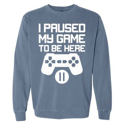 I Paused My Video Game To Be Here Garment-Dyed Sweatshirt