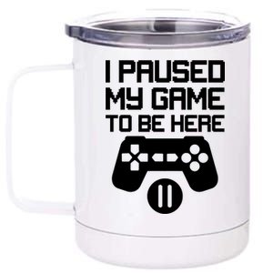 I Paused My Video Game To Be Here 12 oz Stainless Steel Tumbler Cup