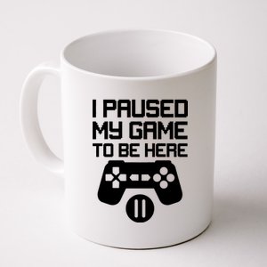 I Paused My Video Game To Be Here Coffee Mug