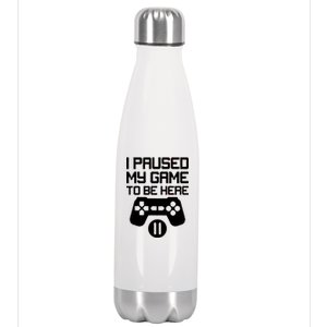 I Paused My Video Game To Be Here Stainless Steel Insulated Water Bottle