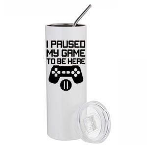 I Paused My Video Game To Be Here Stainless Steel Tumbler