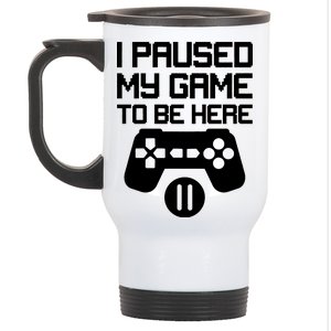 I Paused My Video Game To Be Here Stainless Steel Travel Mug