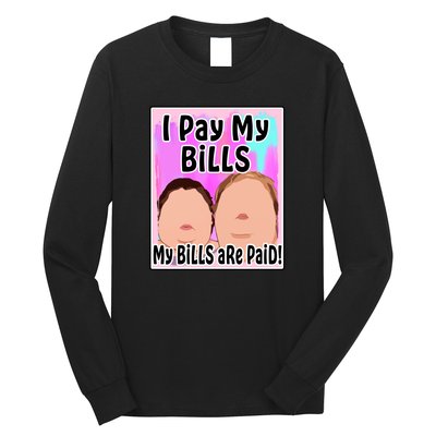 I Pay My Bills My Bills Are Paid Funny Meme Long Sleeve Shirt