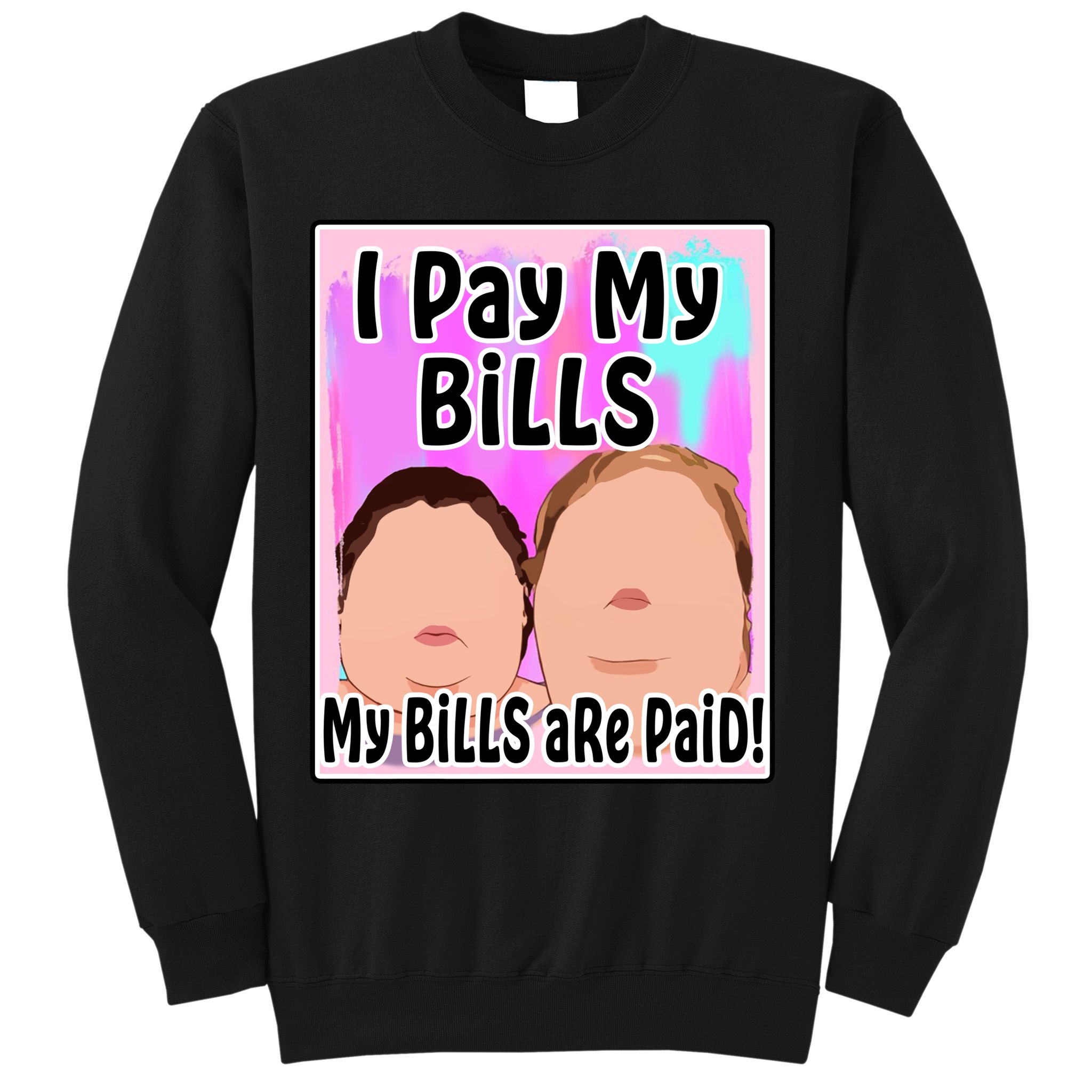 I Pay My Bills My Bills Are Paid Funny Meme Sweatshirt