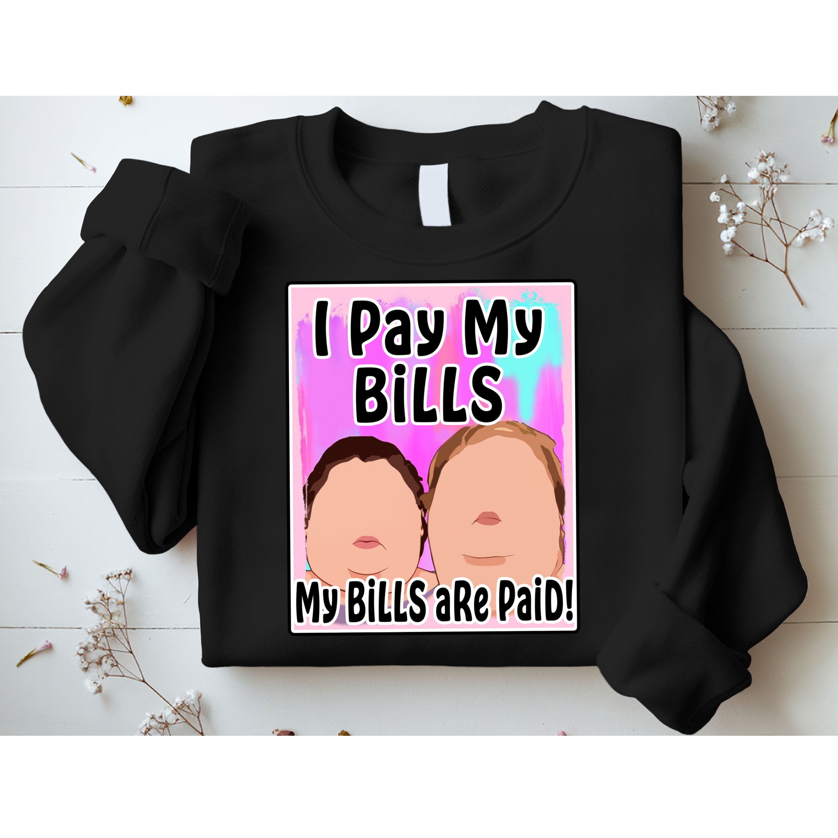I Pay My Bills My Bills Are Paid Funny Meme Sweatshirt
