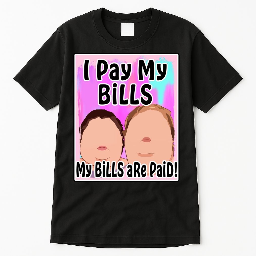 I Pay My Bills My Bills Are Paid Funny Meme Tall T-Shirt