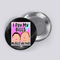 I Pay My Bills My Bills Are Paid Funny Meme Button