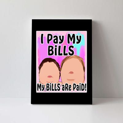 I Pay My Bills My Bills Are Paid Funny Meme Canvas