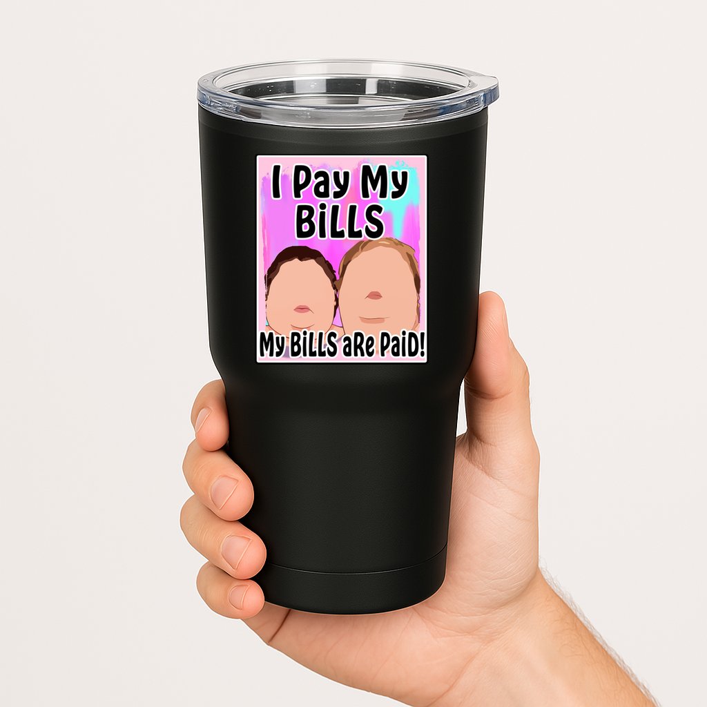 I Pay My Bills My Bills Are Paid Funny Meme Tumbler
