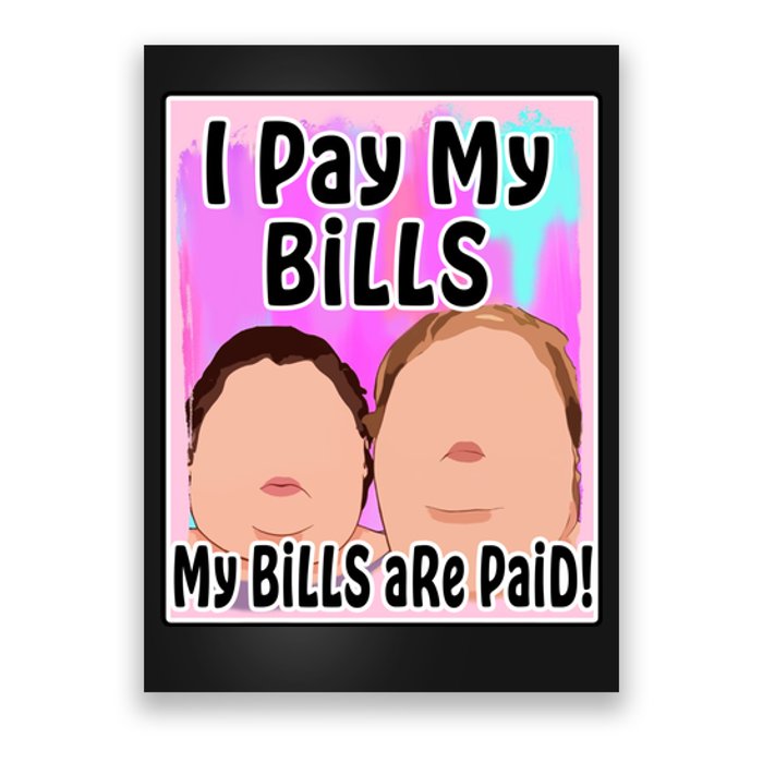 I Pay My Bills My Bills Are Paid Funny Meme Poster