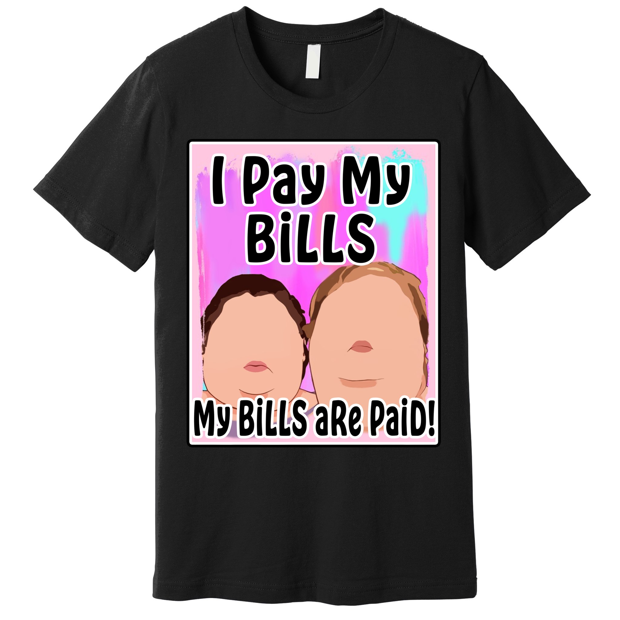 I Pay My Bills My Bills Are Paid Funny Meme Premium T-Shirt