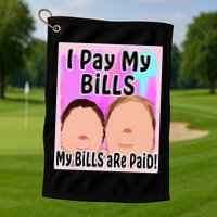 I Pay My Bills My Bills Are Paid Funny Meme Golf Towel