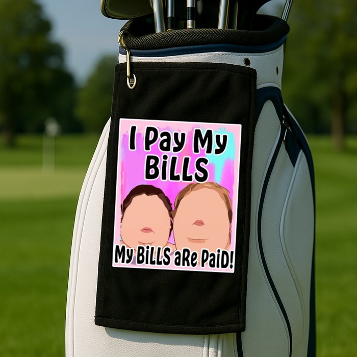 I Pay My Bills My Bills Are Paid Funny Meme Golf Towel