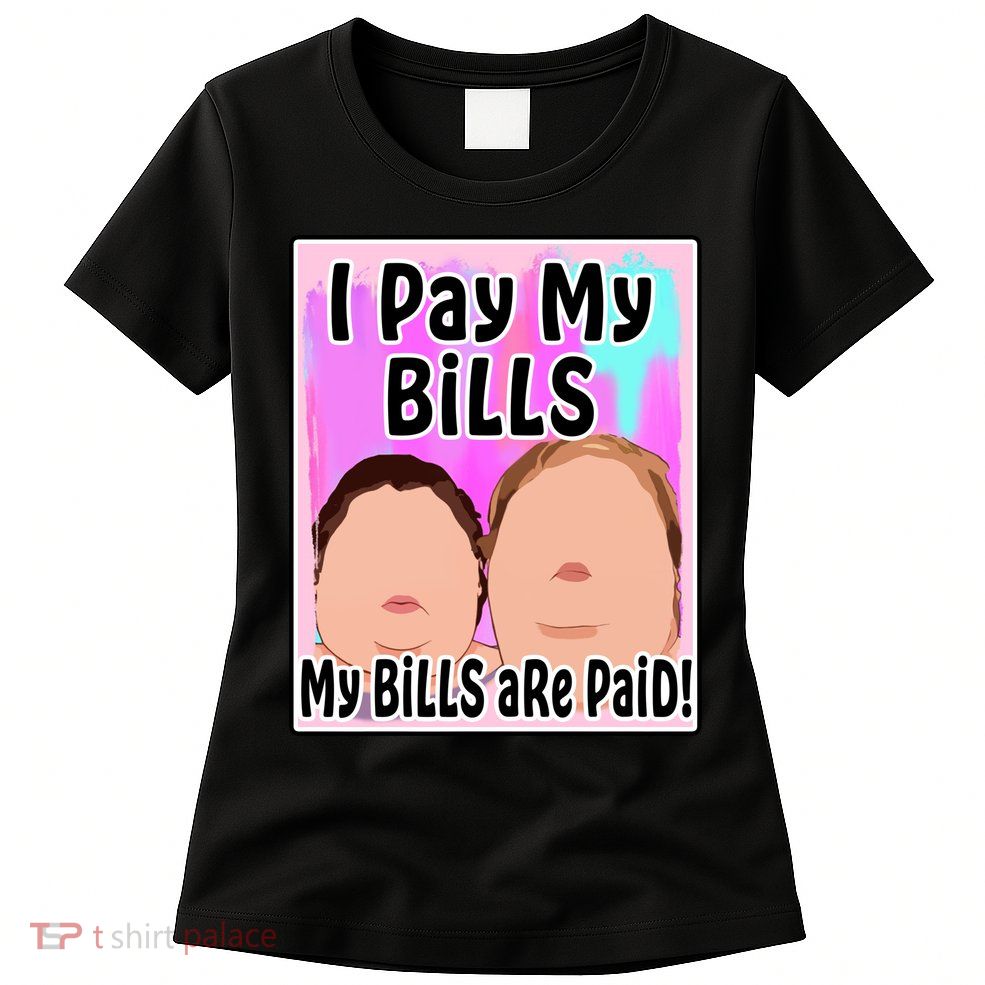 I Pay My Bills My Bills Are Paid Funny Meme Womens T-Shirt