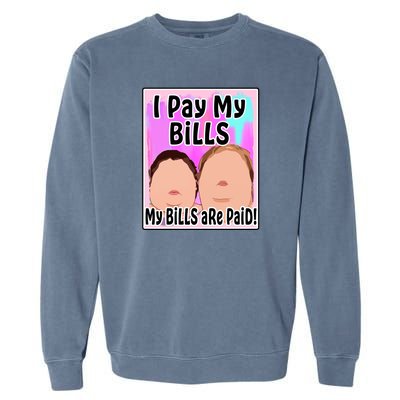 I Pay My Bills My Bills Are Paid Funny Meme Garment-Dyed Sweatshirt