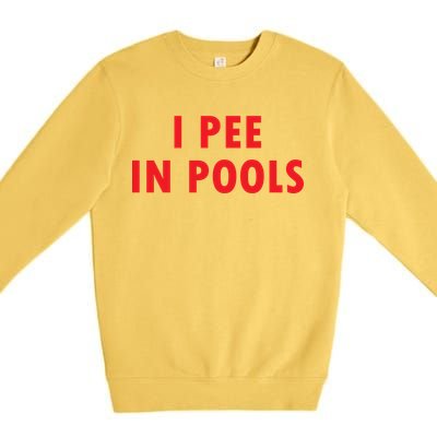 I Pee In Pools Premium Crewneck Sweatshirt