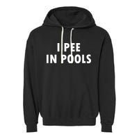 I Pee In Pools Garment-Dyed Fleece Hoodie