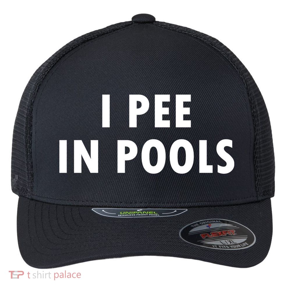 I Pee In Pools Flexfit Unipanel Trucker Cap