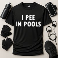 I Pee In Pools Performance Shirt