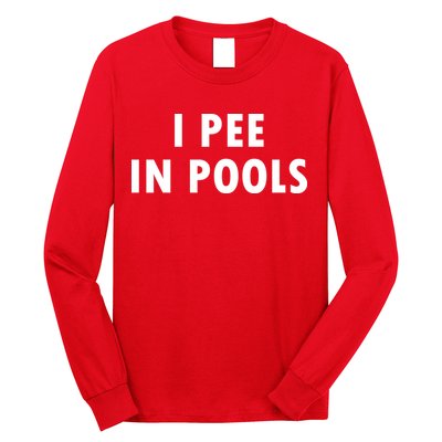 I Pee In Pools Long Sleeve Shirt