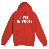 I Pee In Pools Premium Pullover Hoodie