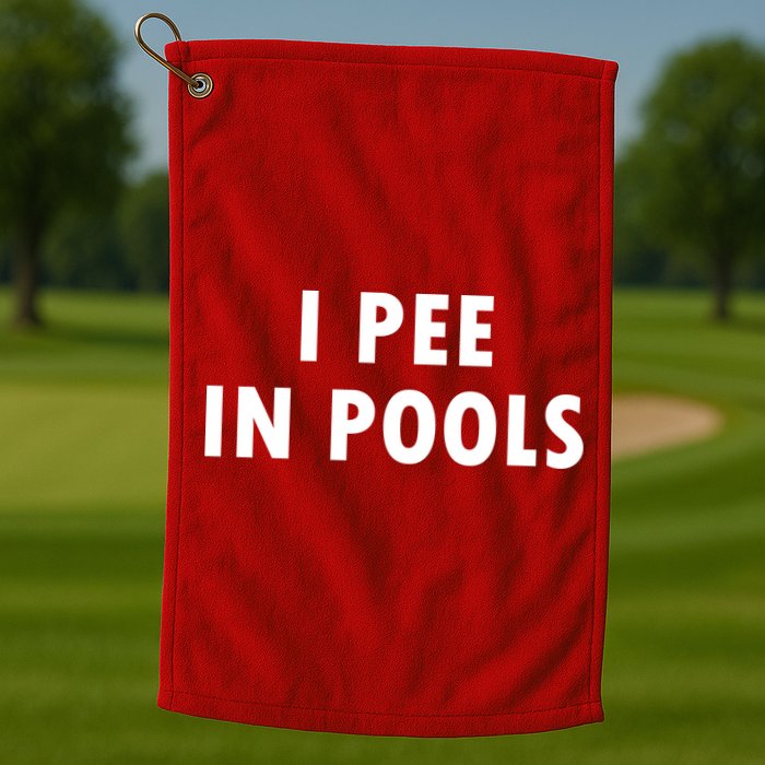 I Pee In Pools Golf Towel