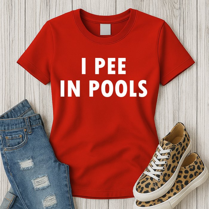 I Pee In Pools Womens T-Shirt
