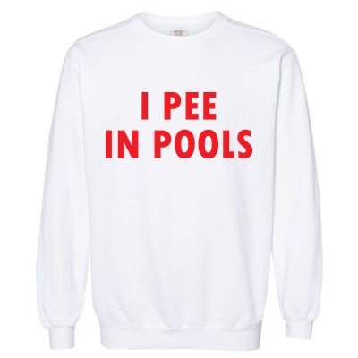 I Pee In Pools Garment-Dyed Sweatshirt
