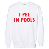 I Pee In Pools Garment-Dyed Sweatshirt