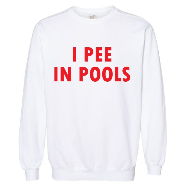 I Pee In Pools Garment-Dyed Sweatshirt