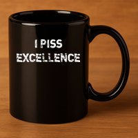 I Piss Excellence 11oz C Handle Ceramic Mug