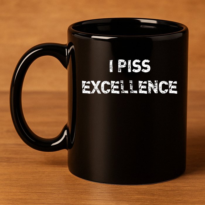 I Piss Excellence 11oz C Handle Ceramic Mug