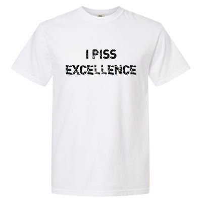 I Piss Excellence Garment-Dyed Heavyweight T-Shirt