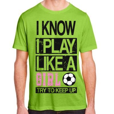 I Play Like A Girl Try To Keep Up Soccer Adult ChromaSoft Performance T-Shirt