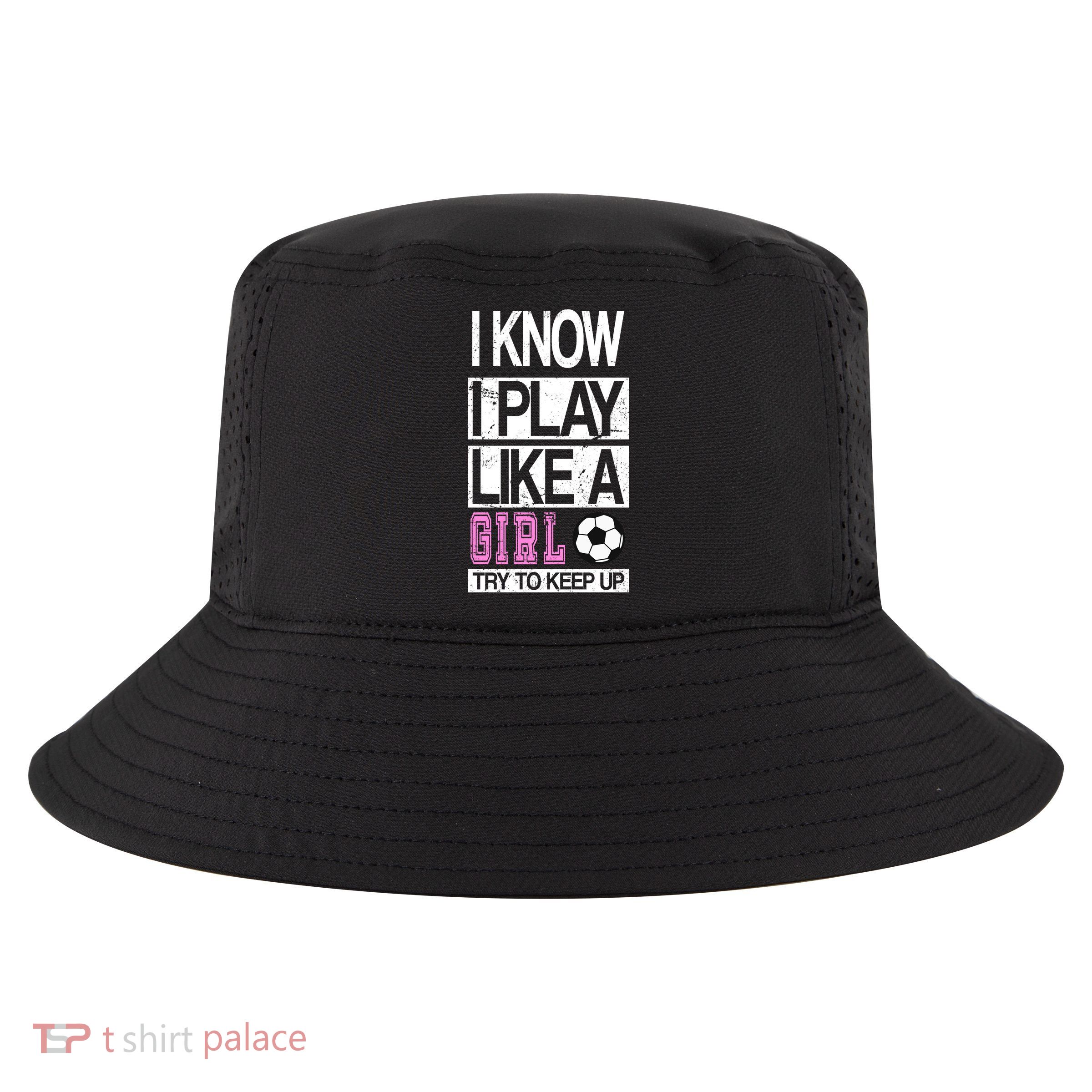 I Play Like A Girl Try To Keep Up Soccer Cool Comfort Performance Bucket Hat