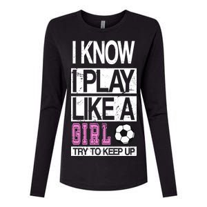 I Play Like A Girl Try To Keep Up Soccer Womens Cotton Relaxed Long Sleeve T-Shirt