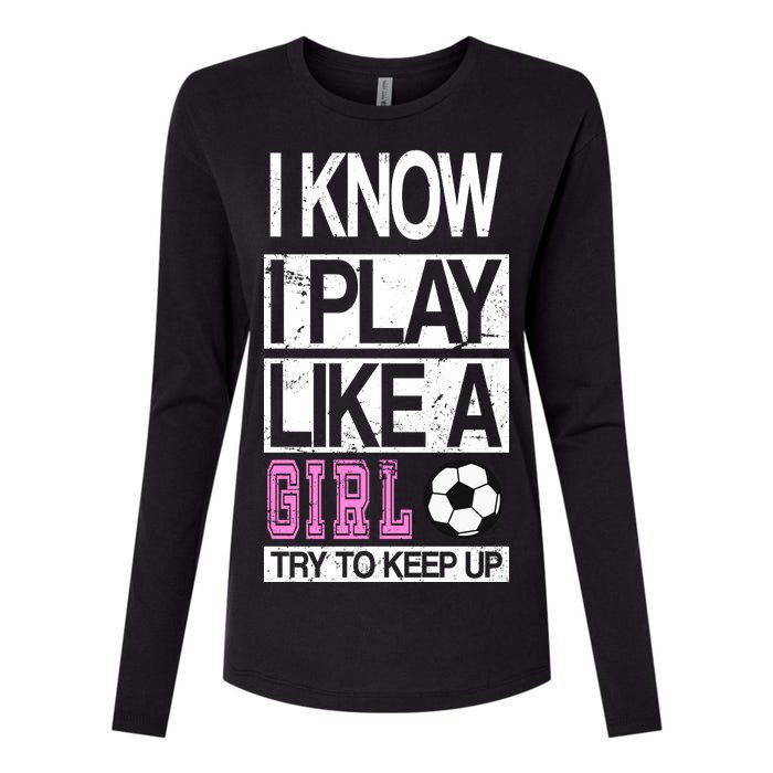 I Play Like A Girl Try To Keep Up Soccer Womens Cotton Relaxed Long Sleeve T-Shirt