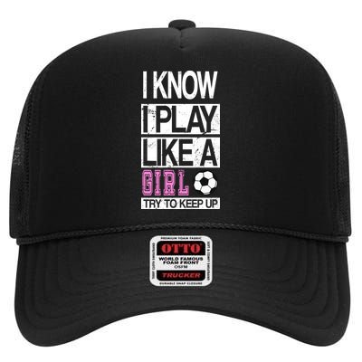 I Play Like A Girl Try To Keep Up Soccer High Crown Mesh Back Trucker Hat